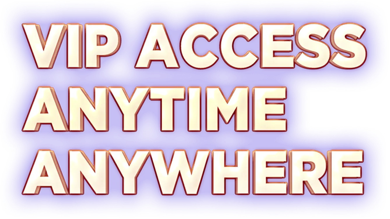 VIP access anytime anywhere